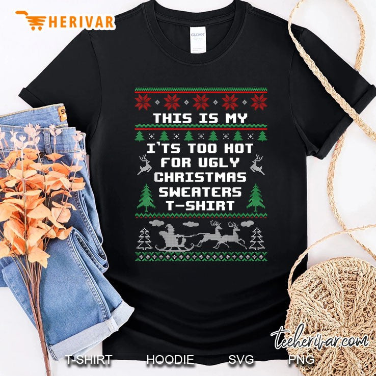 This Is My It’s Too Hot For Ugly Christmas Sweaters T-Shirt