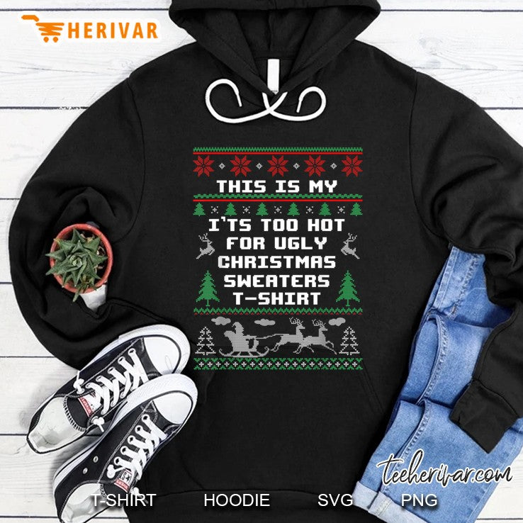 This Is My It’s Too Hot For Ugly Christmas Sweaters T-Shirt