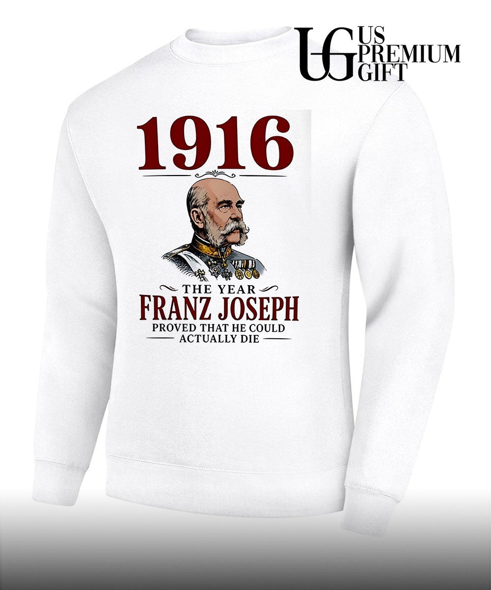 1916 The Year Franz Joseph Proved That He Could Actually Die shirt
