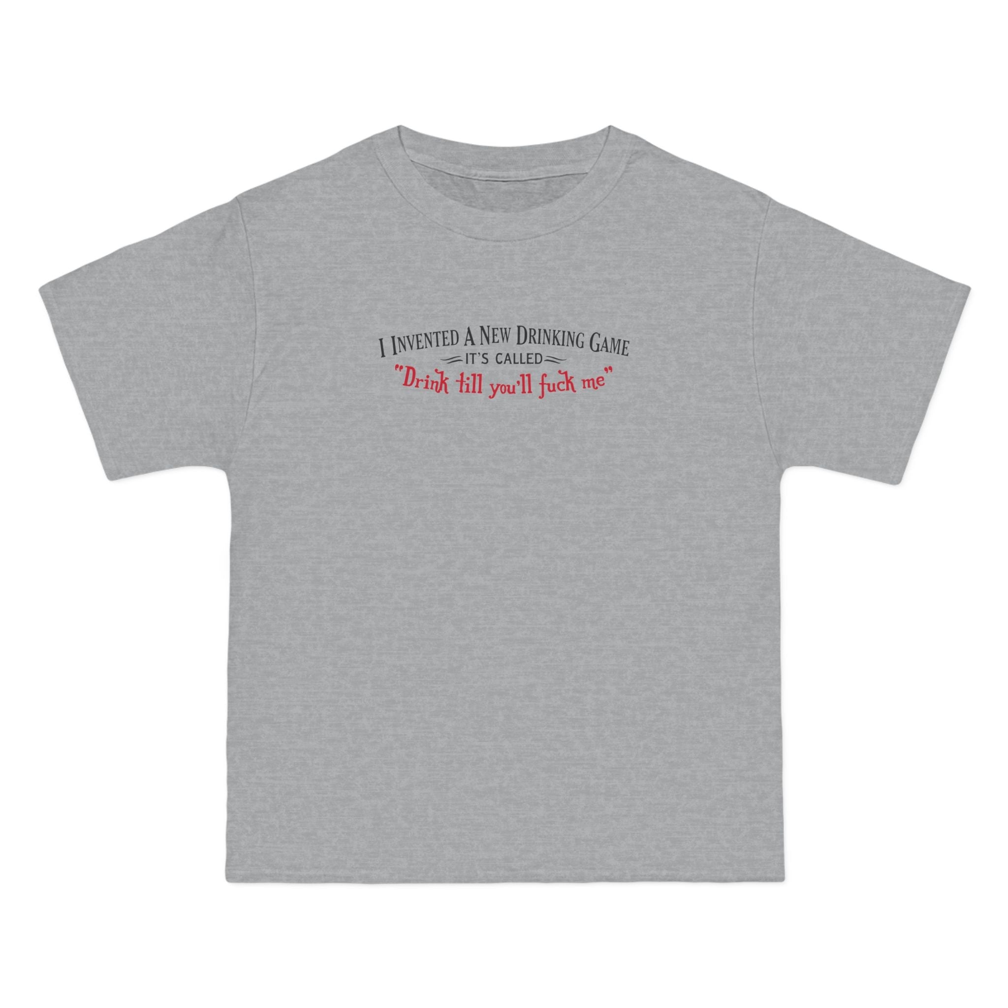 I Invented A New Drinking Game - It's Called Drink Till You'll Fuck Me - Men's Heavyweight T-Shirt