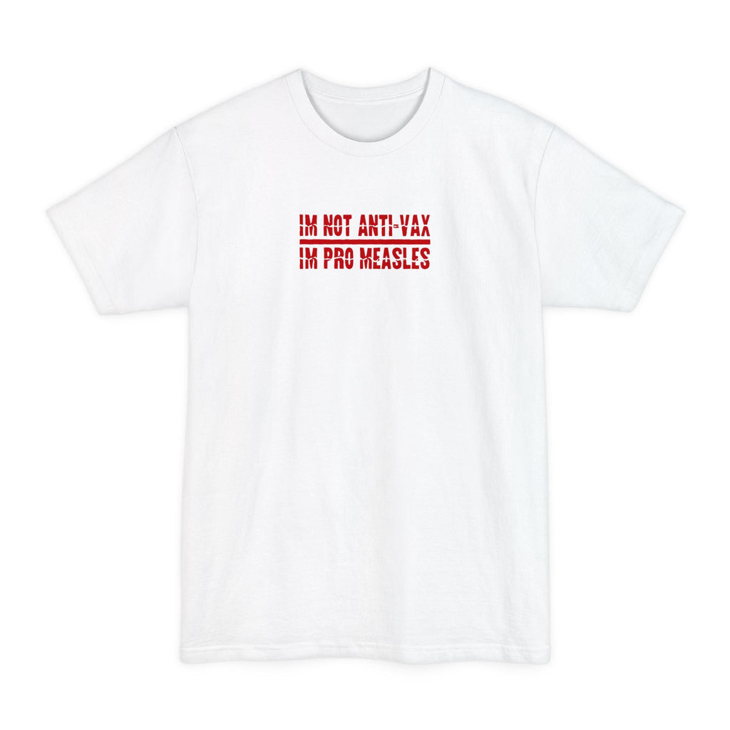 I'm Not Anti-Vax I'm Pro Measles - Men's Tall T-Shirt
