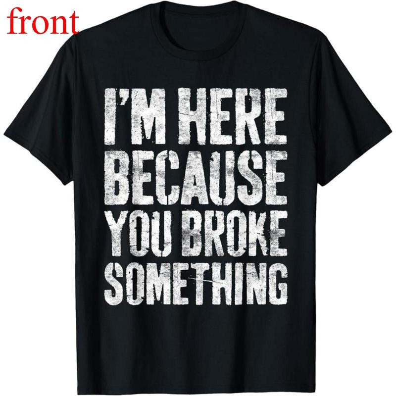 1PC Unisex "I'm Here Because You Broke Something" Funny Mechanic T-Shirt | Halloween Career Theme, Humorous Design,...