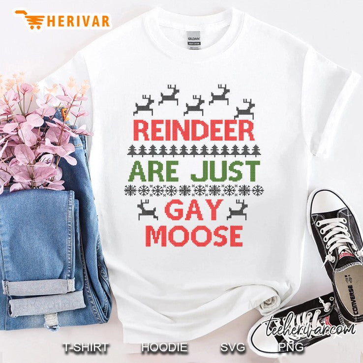 Reindeer Are Just Gay Moose Ugly Christmas Sweater
