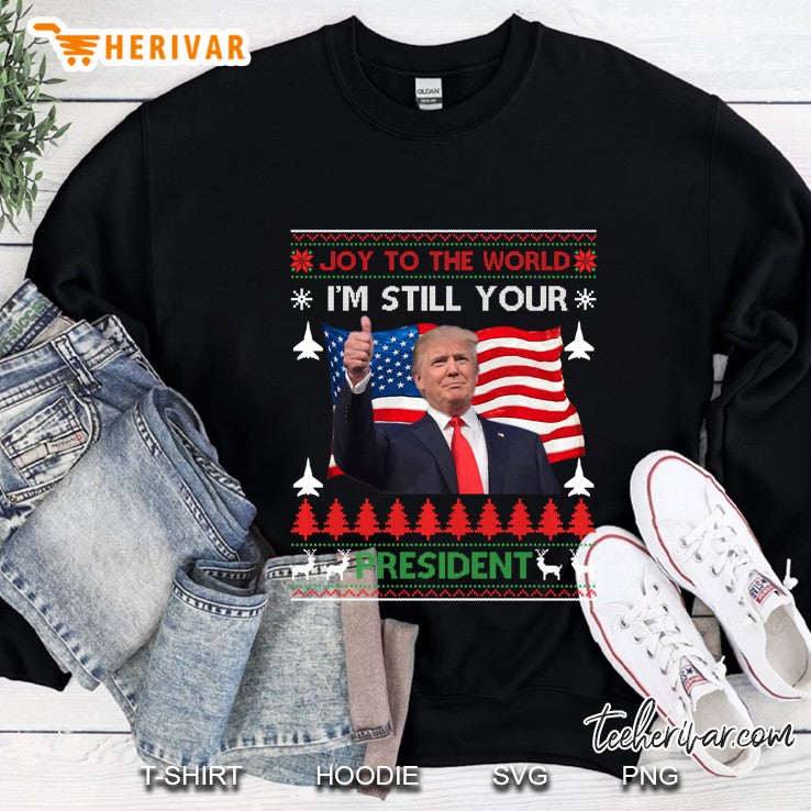 I’m Still Your President Trump Ugly Christmas Sweater Gift Pullover