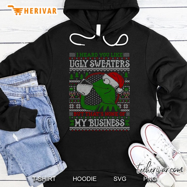 I Heard You Like Ugly Sweaters But That’s None Of My Business Kermit The Frog Christmas