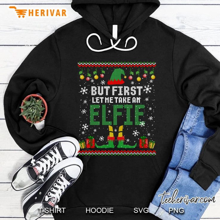 But First Let Me Take An Elfie Christmas Ugly Sweater