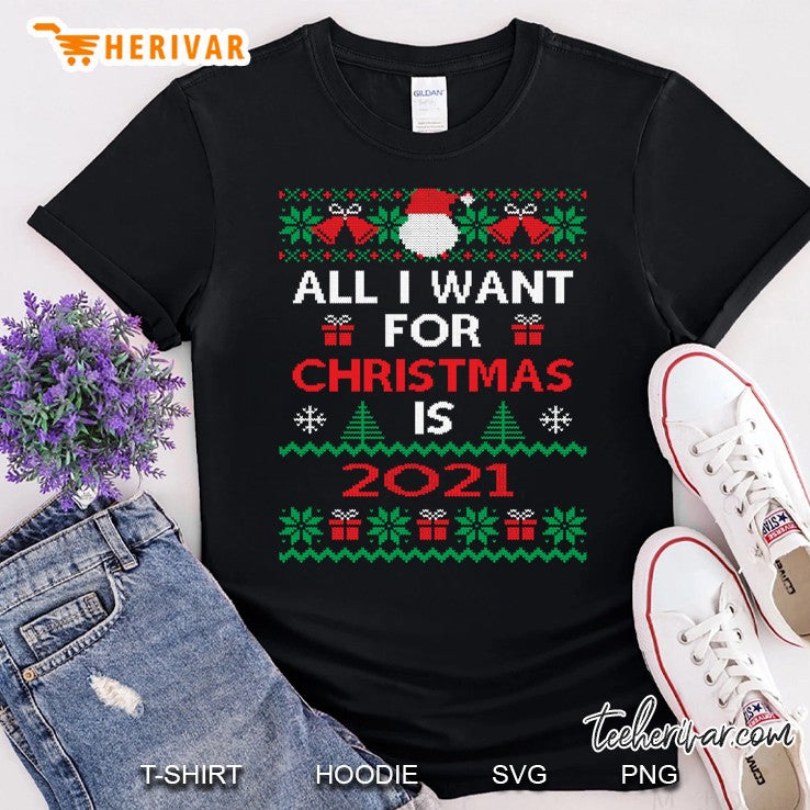 All I Want For Christmas Is 2021 Ugly Sweater 2020 Christmas