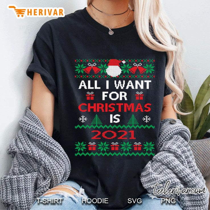 All I Want For Christmas Is 2021 Ugly Sweater 2020 Christmas