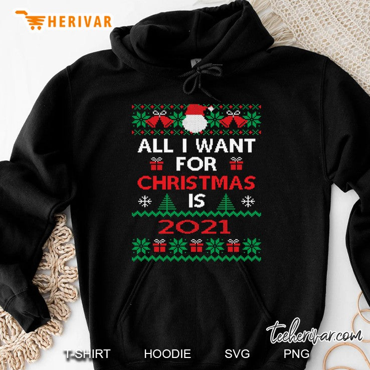 All I Want For Christmas Is 2021 Ugly Sweater 2020 Christmas