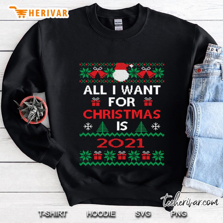 All I Want For Christmas Is 2021 Ugly Sweater 2020 Christmas