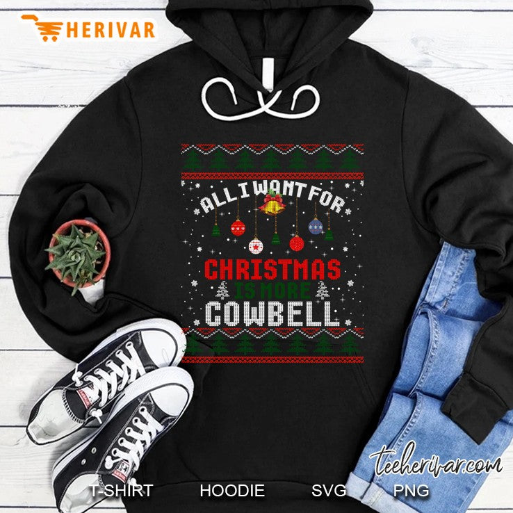 All I Want For Christmas Is More Cowbell Snow Ugly Sweater