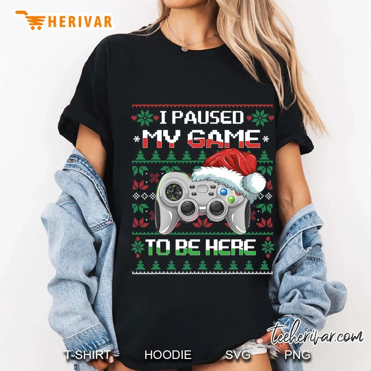 I Paused My Game To Be Here Christmas Ugly Sweater Gamer