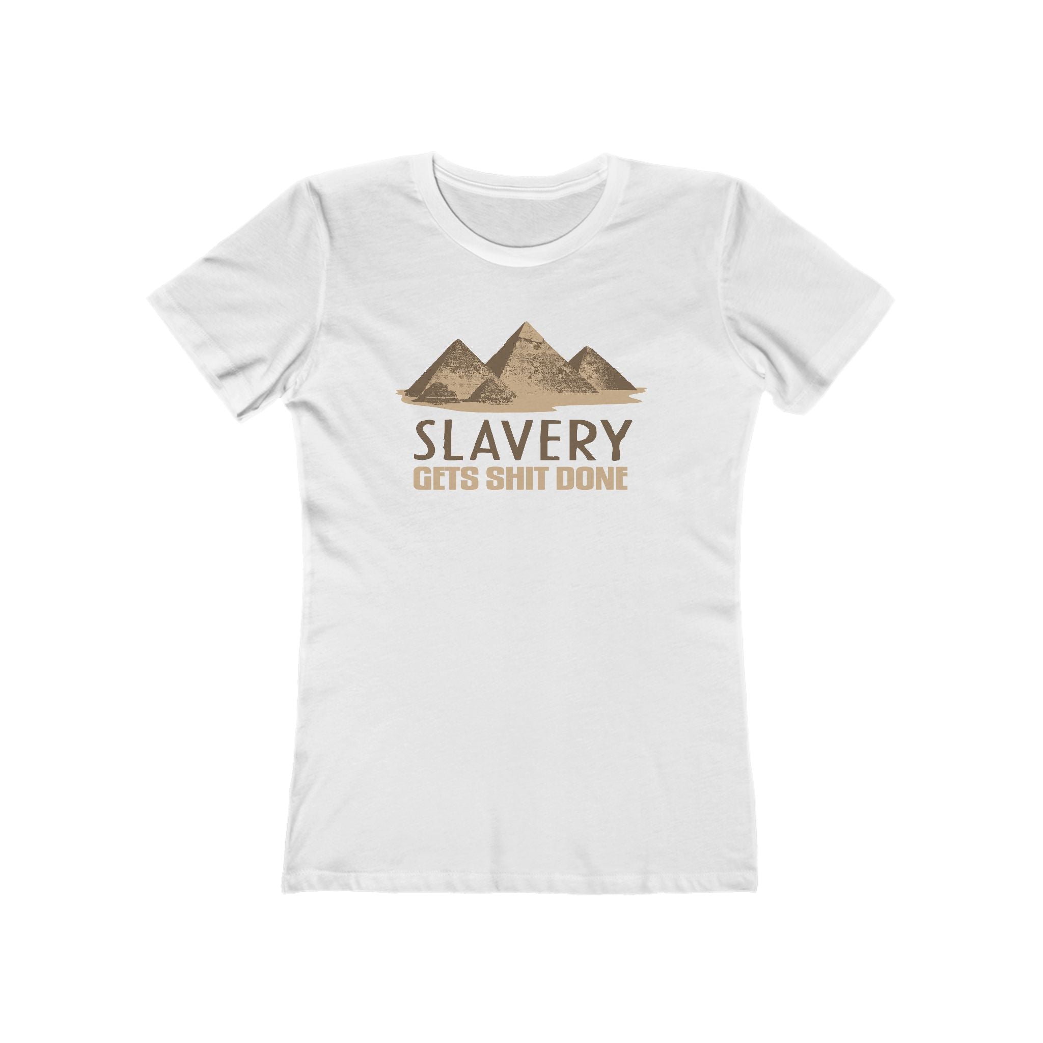 Slavery Gets Shit Done - Women’s T-Shirt