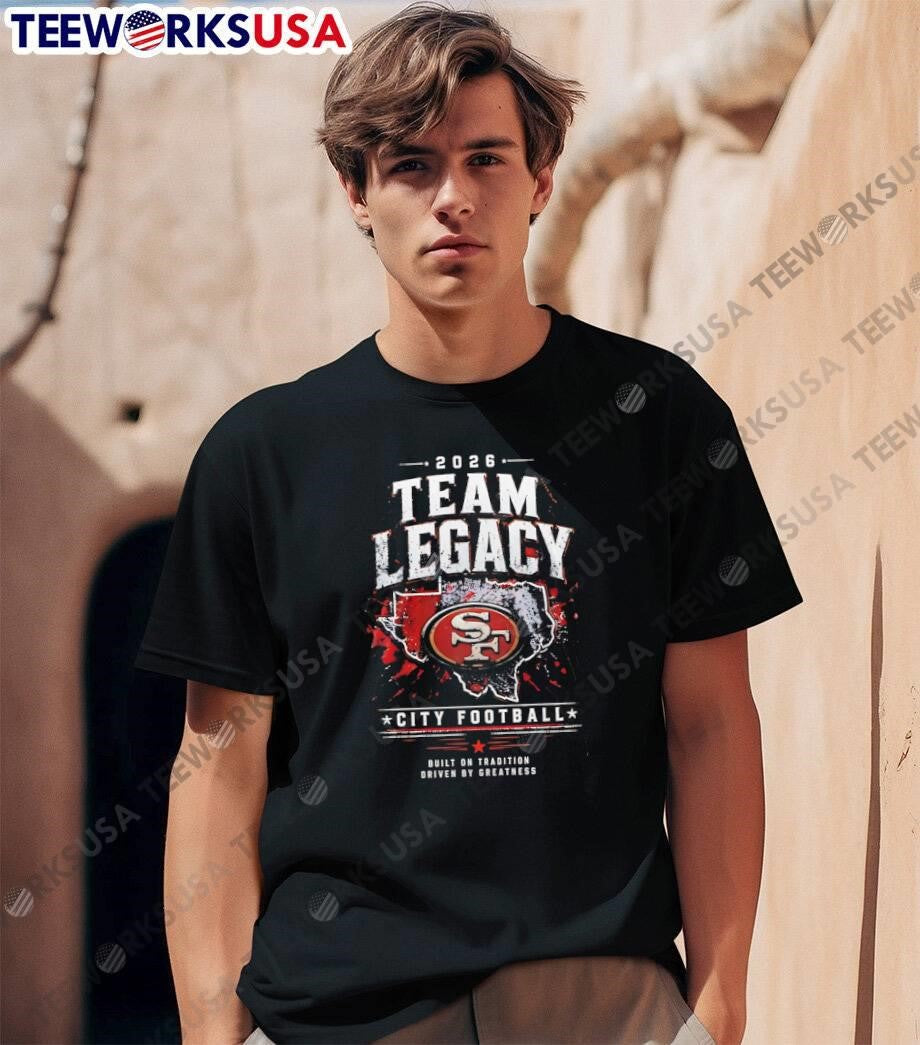 2026 Team Legacy City Football Built on Tradition Driven by Greatness SF Shirt
