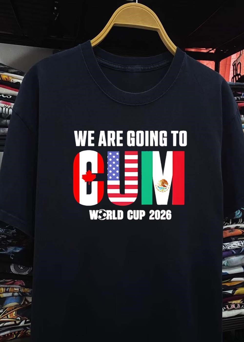 2026 World Cup Apparel ‘ We Are Going to CUM 2026 World Cup T-Shirt