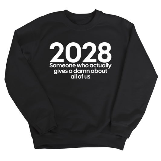 2028 Someone Who Actually Gives a Damn About All of Us Unisex Sweatshirt