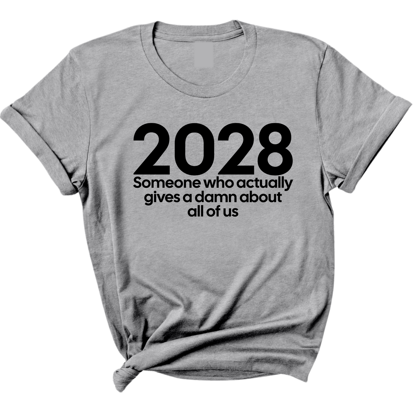 2028 Someone Who Actually Gives a Damn About All of Us Unisex Tee
