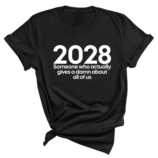 2028 Someone Who Actually Gives a Damn About All of Us Unisex Tee