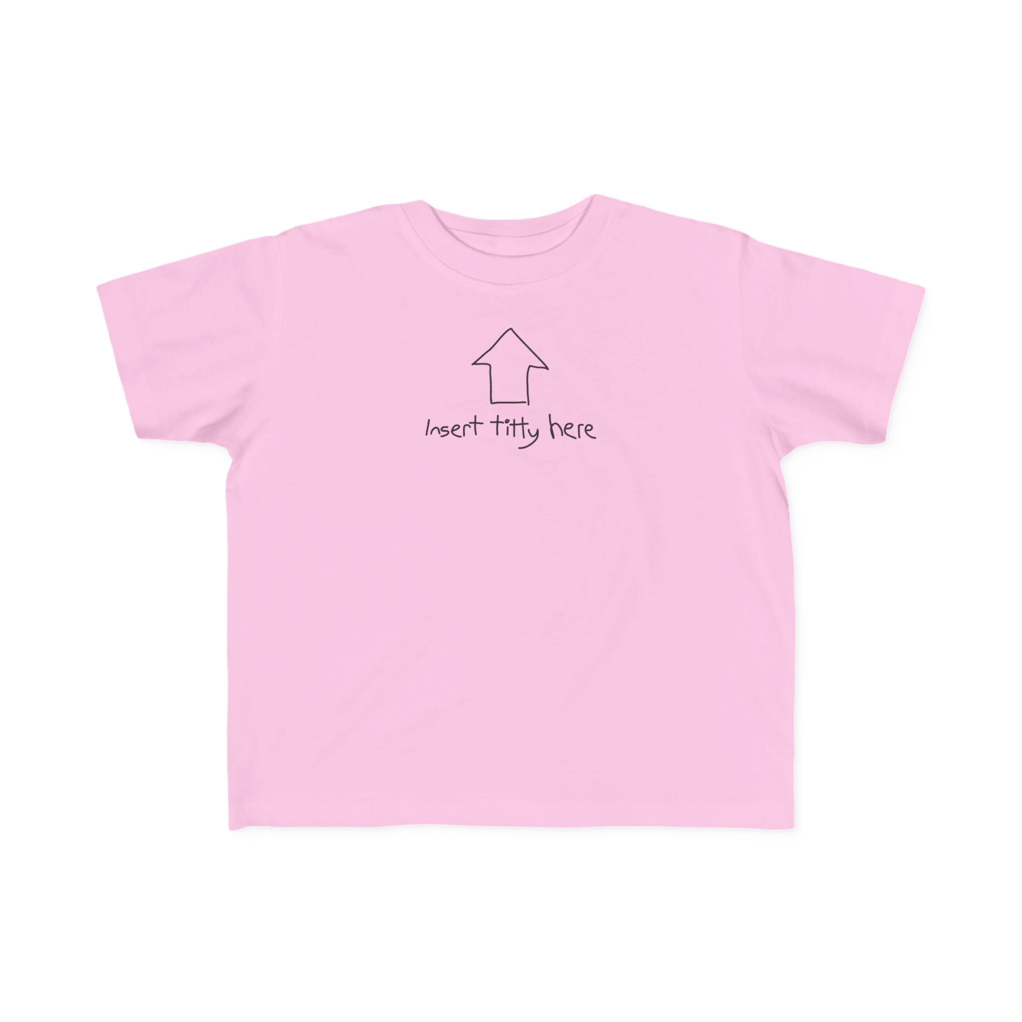 Insert Titty Here - Toddler T-Shirt