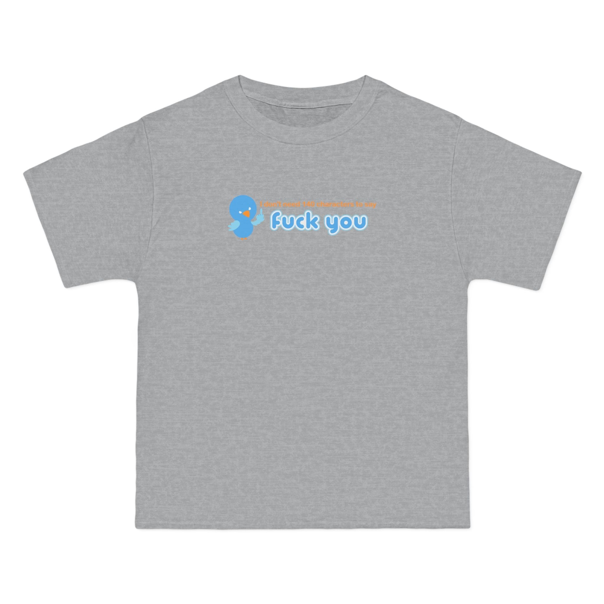 I Don't Need 140 Characters To Say Fuck You - Men's Heavyweight T-Shirt