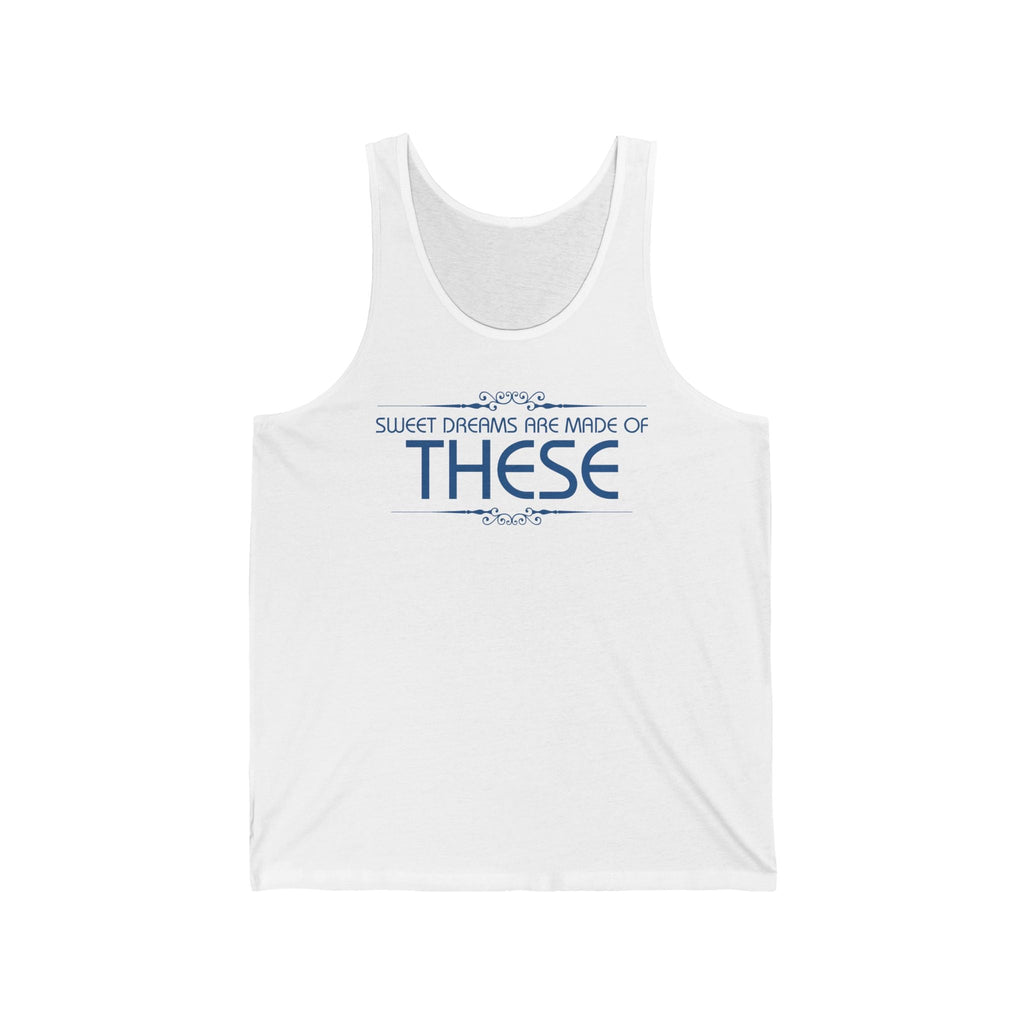 Sweet Dreams Are Made Of These  - Unisex Tank