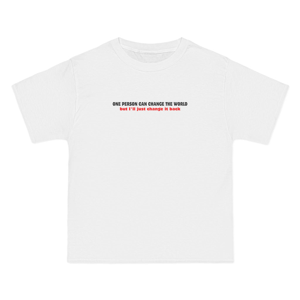 One Person Can Change The World - But I'll Just Change It Back - Men's Heavyweight T-Shirt