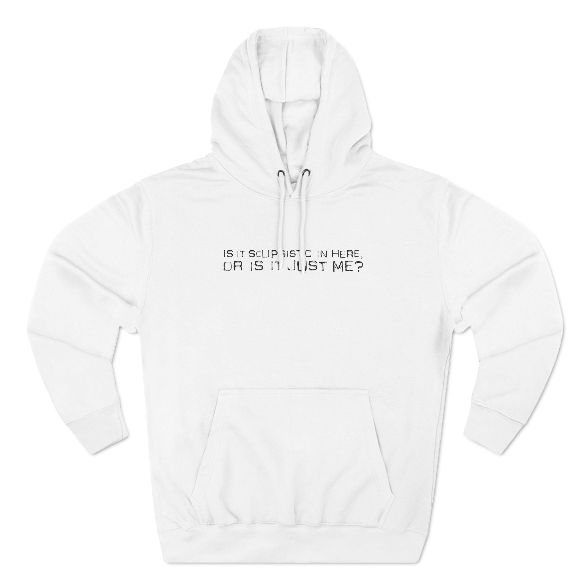 Is It Solipsistic In Here Or Is It Just Me? - Hoodie