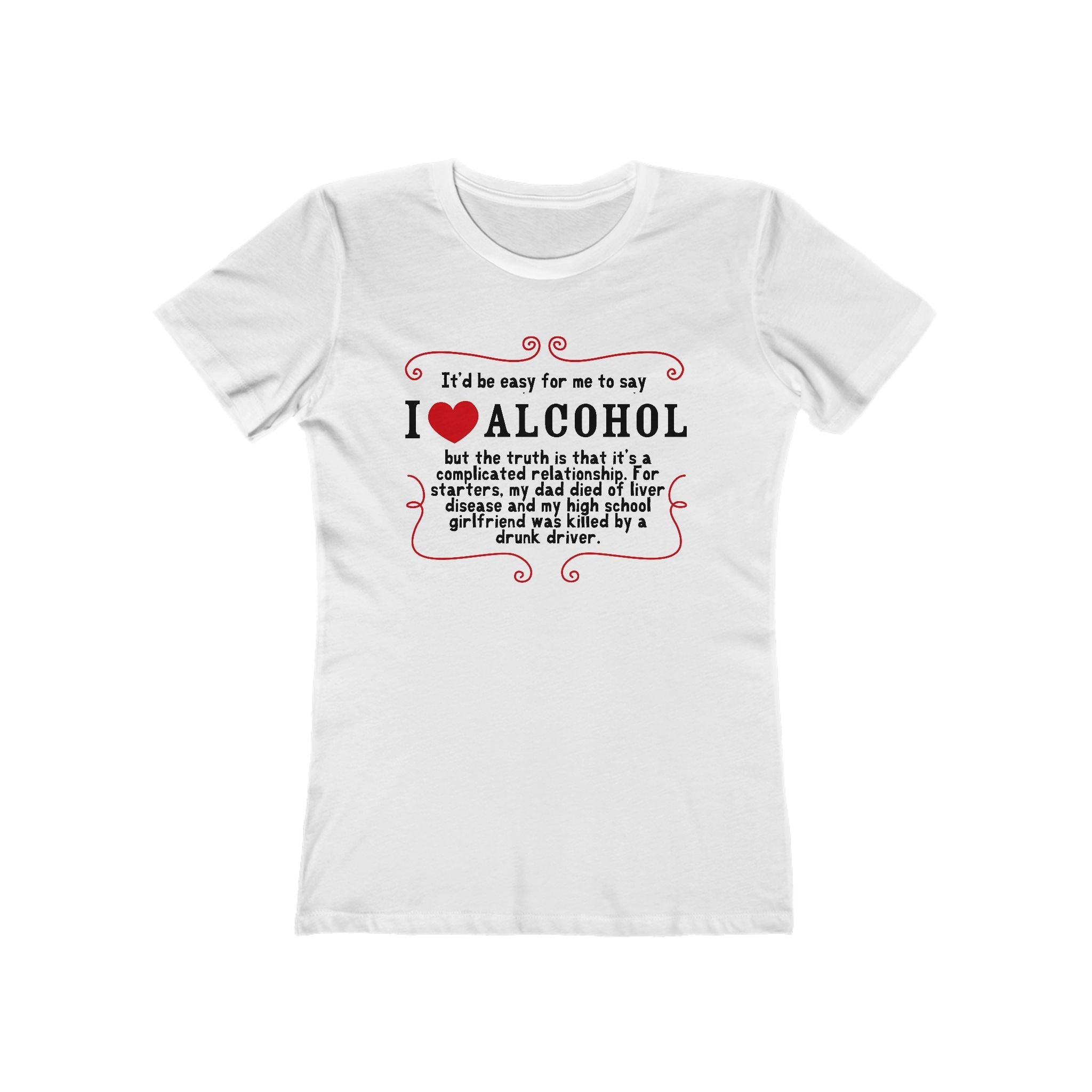 It'd Be Easy For Me To Say I Love Alcohol  - Women’s T-Shirt