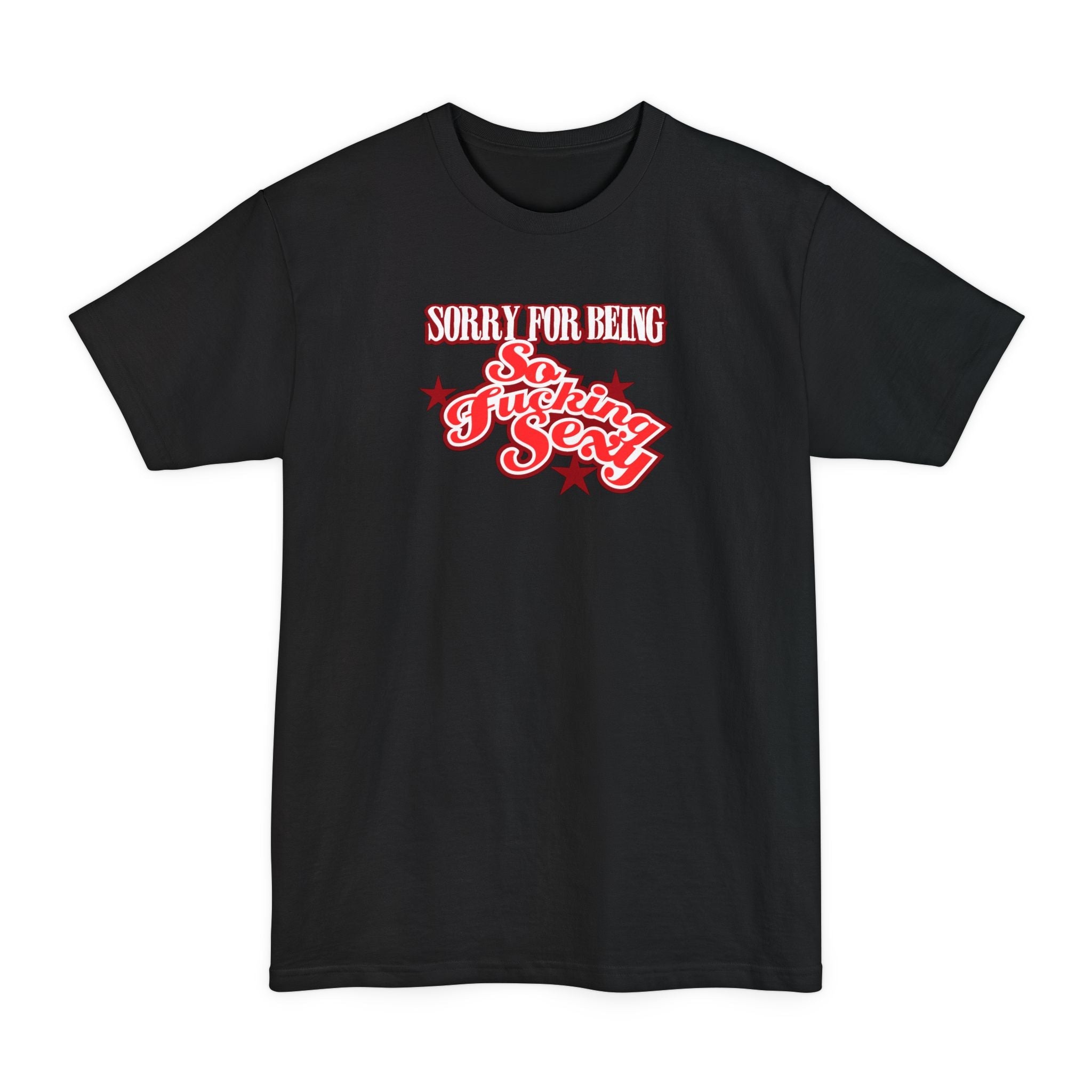 Sorry For Being So Fucking Sexy - Men's Tall T-Shirt