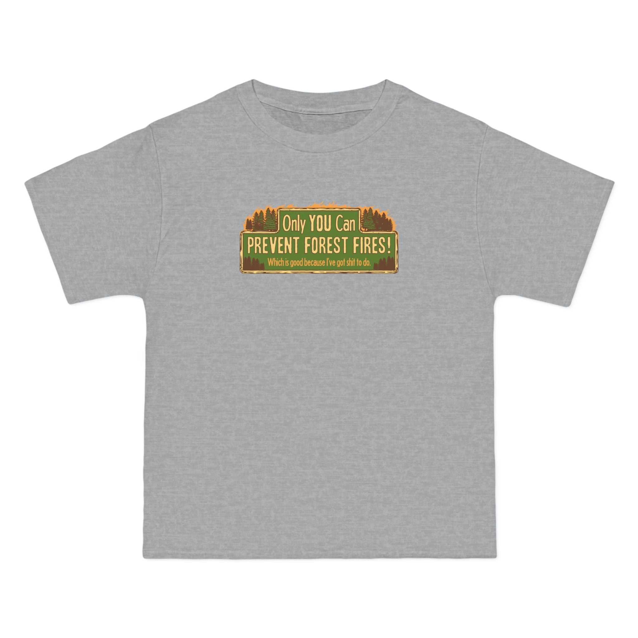 Only You Can Prevent Forest Fires! - Which Is Good Because I've Got Shit To Do - Men's Heavyweight T-Shirt