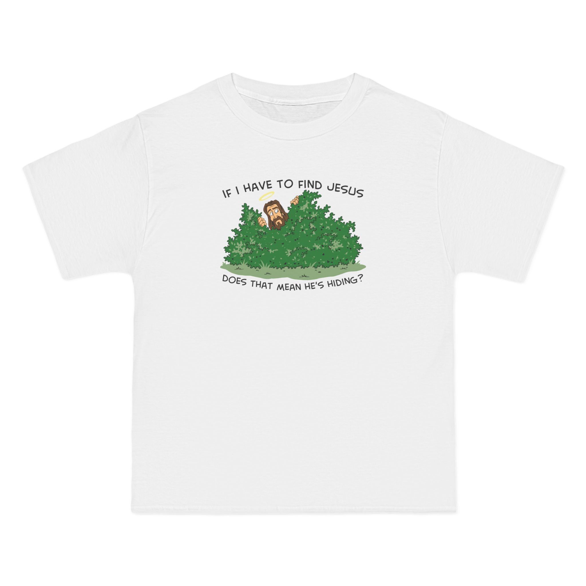 If I Have To Find Jesus Does That Mean He's Hiding? - Men's Heavyweight T-Shirt