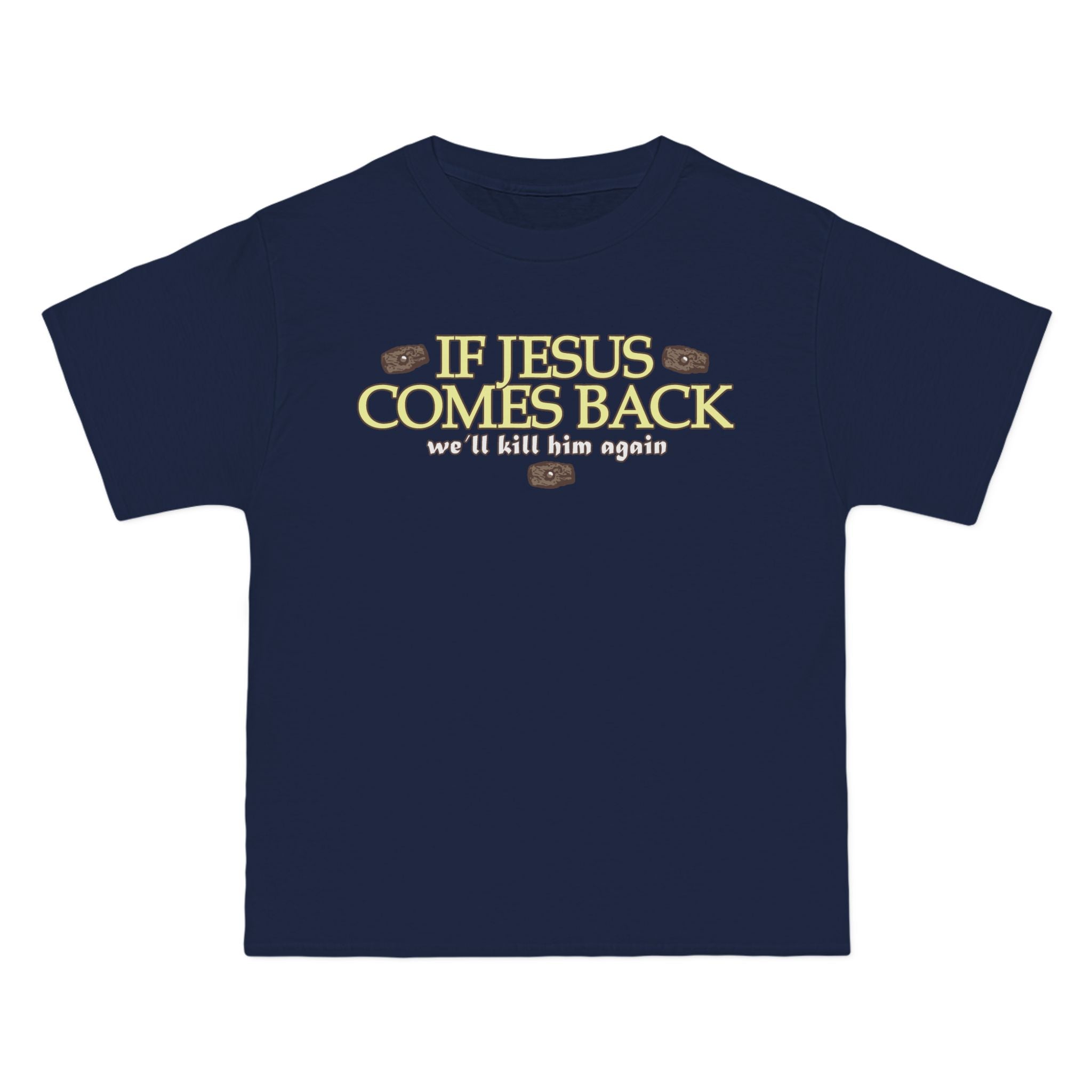 If Jesus Comes Back - We'll Kill Him Again - Men's Heavyweight T-Shirt