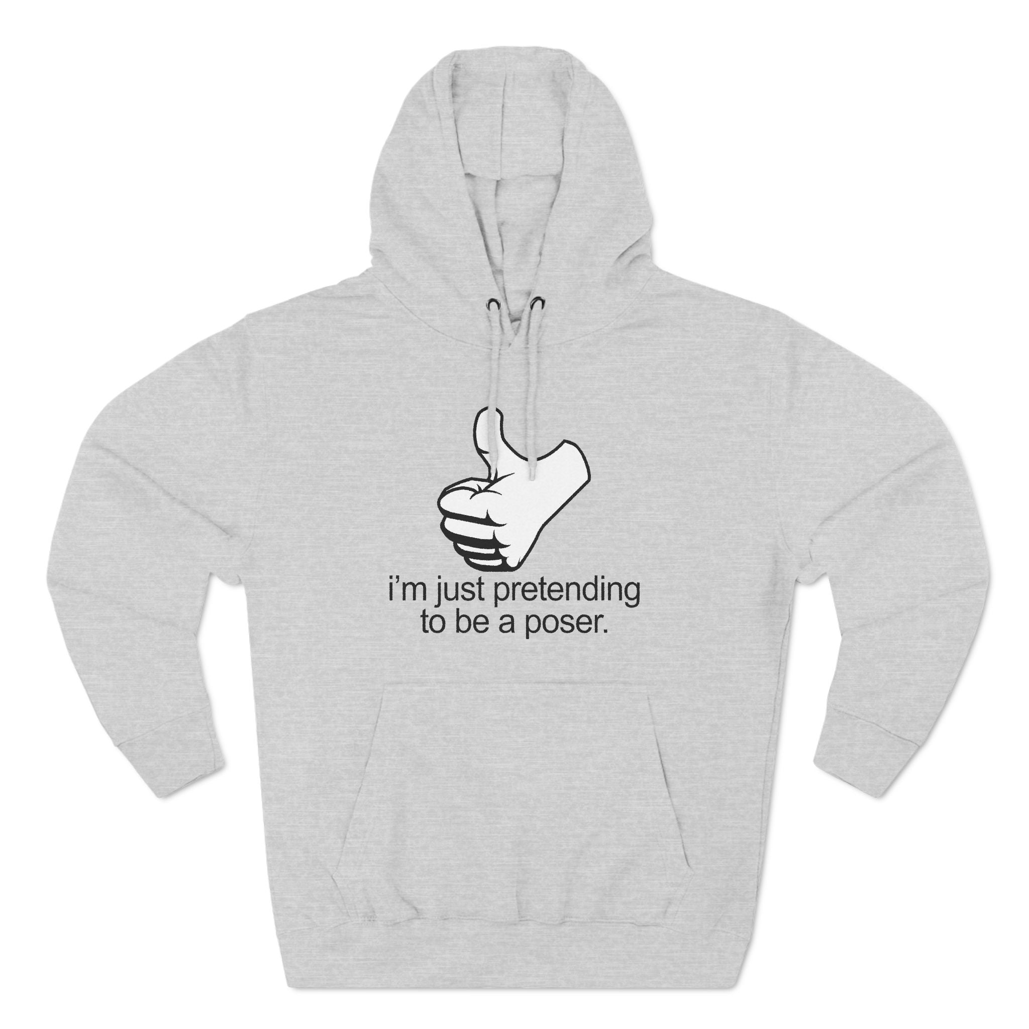 I'm Just Pretending To Be A Poser - Hoodie