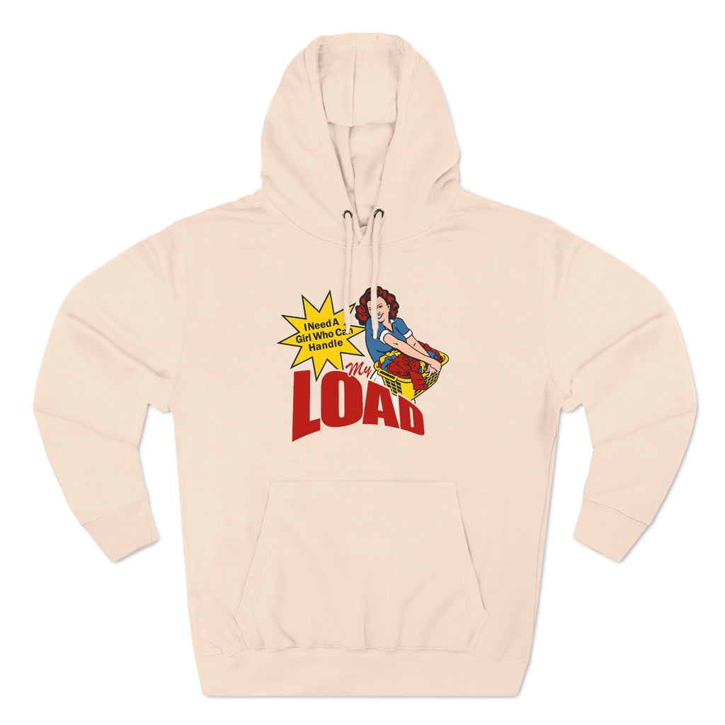 I Need A Girl Who Can Handle My Load - Hoodie