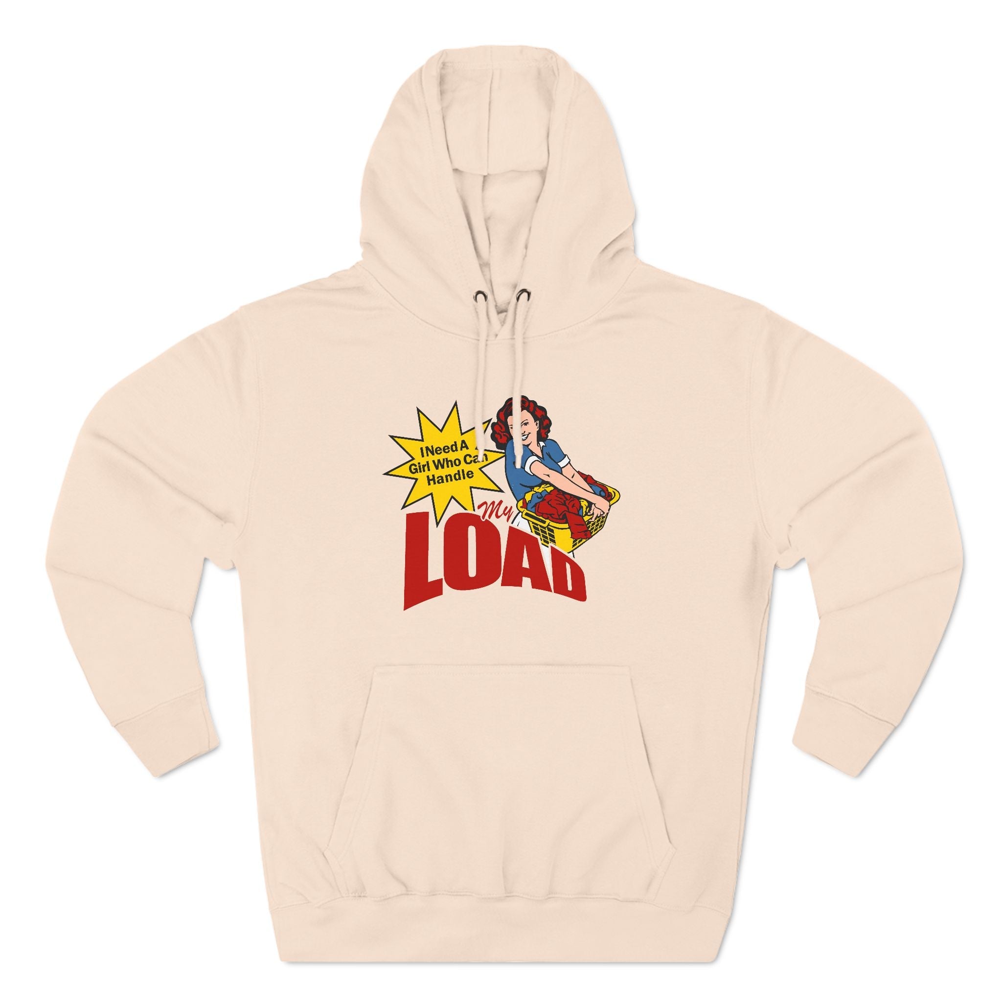 I Need A Girl Who Can Handle My Load - Hoodie