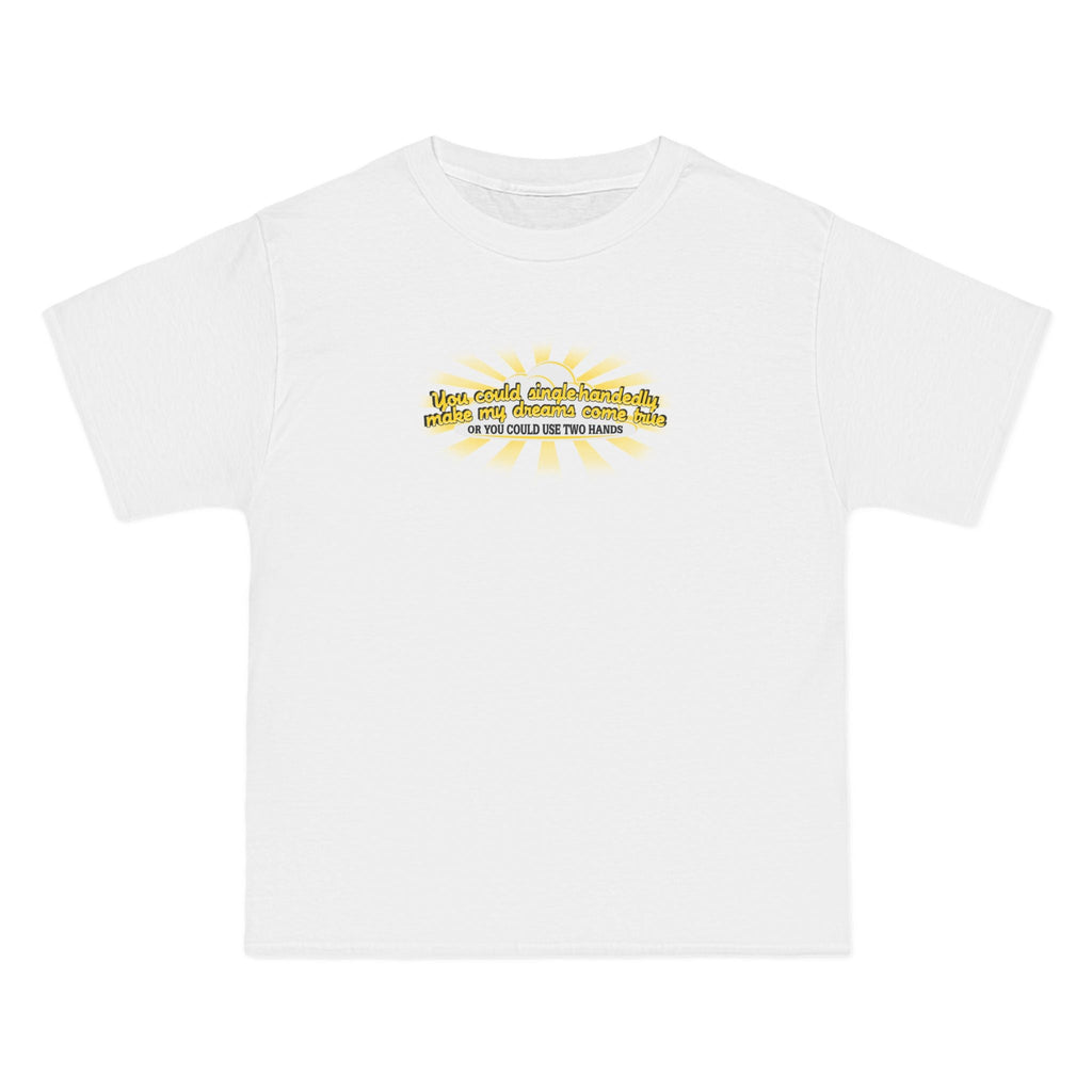 You Could Single-Handedly Make My Dreams Come True - Or You Could Use Two Hands - Men's Heavyweight T-Shirt