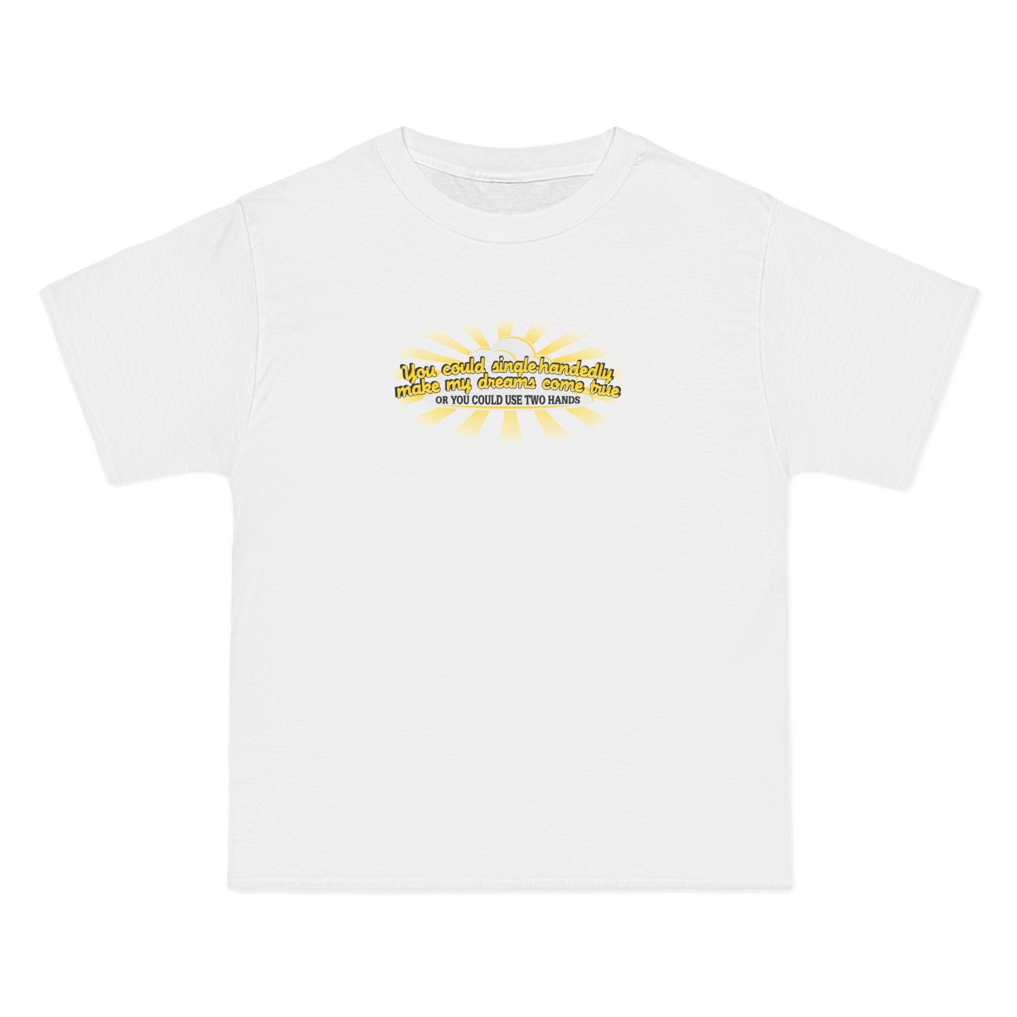 You Could Single-Handedly Make My Dreams Come True - Or You Could Use Two Hands - Men's Heavyweight T-Shirt