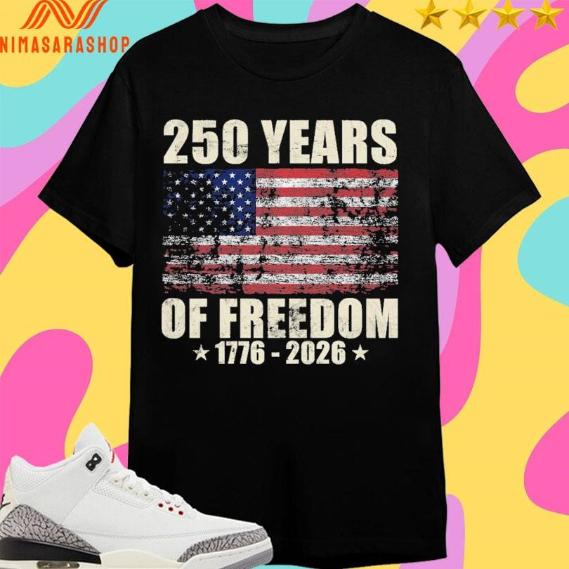 250 Years Of Freedom 1776-2026 Flag America Shirts