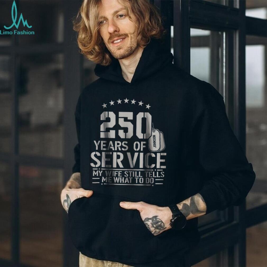 250 Years of Service My Wife Still Tells Me What To Do Funny Shirt