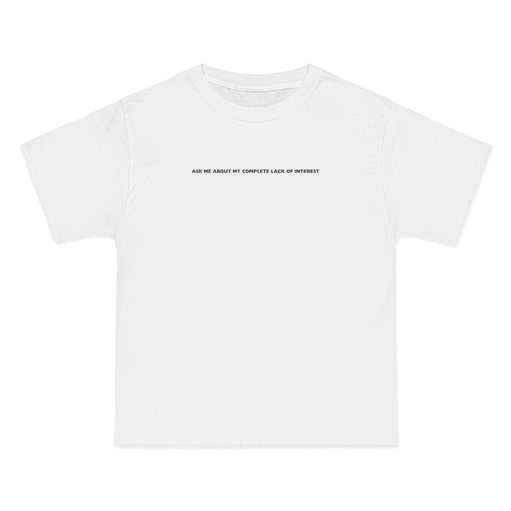 Ask Me About My Complete Lack Of Interest - Men's Heavyweight T-Shirt