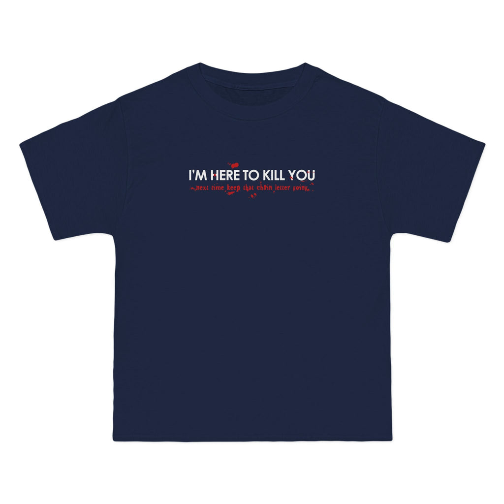 I'm Here To Kill You - Next Time Keep That Chain Letter Going - Men's Heavyweight T-Shirt