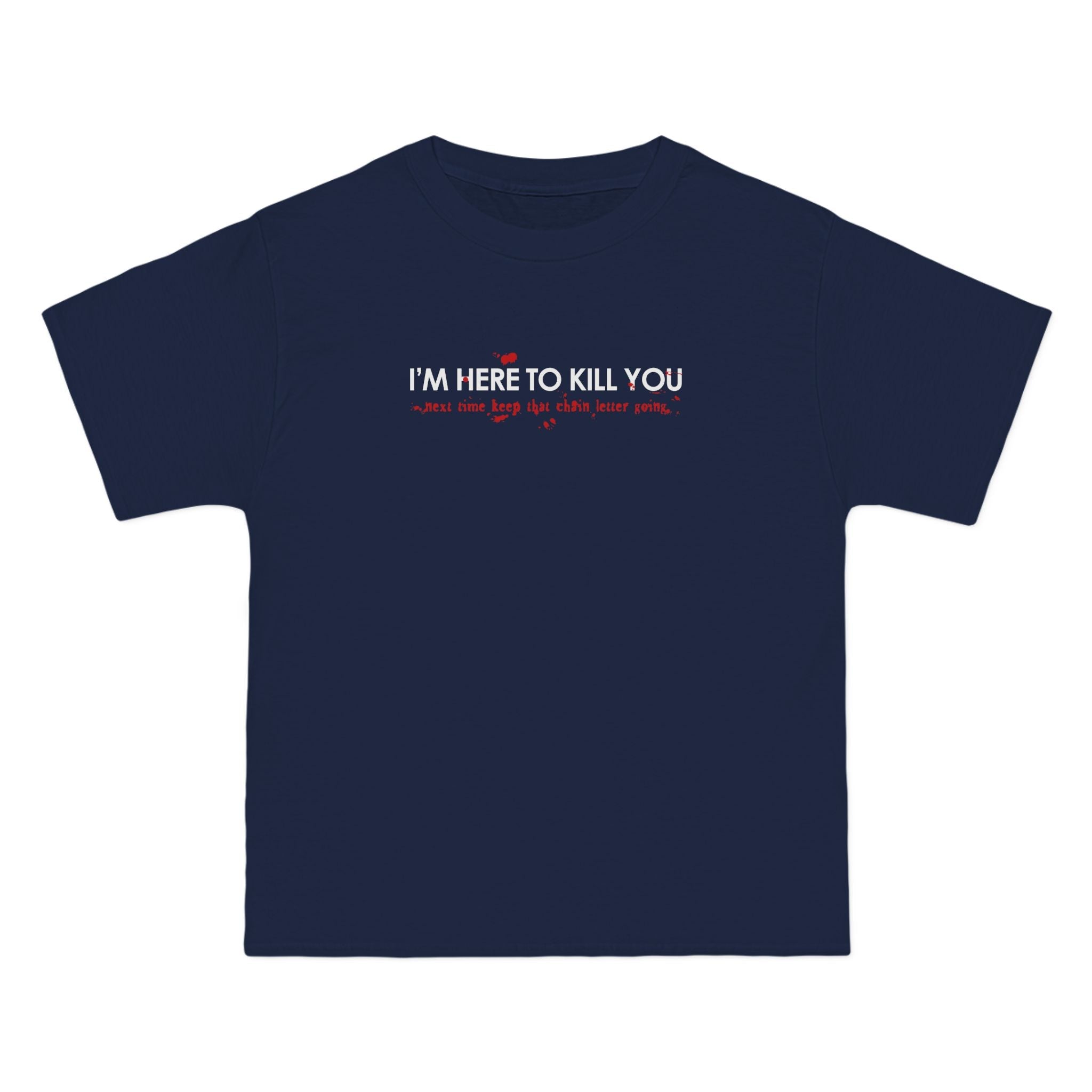 I'm Here To Kill You - Next Time Keep That Chain Letter Going - Men's Heavyweight T-Shirt