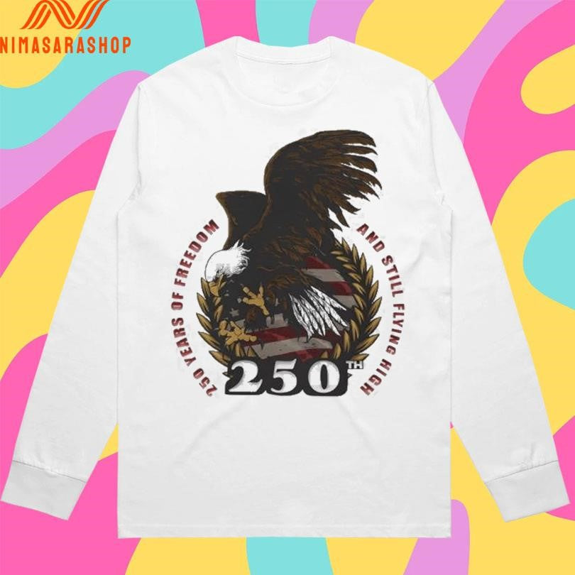 250th Years Of Freedom And Still Flying High Shirts
