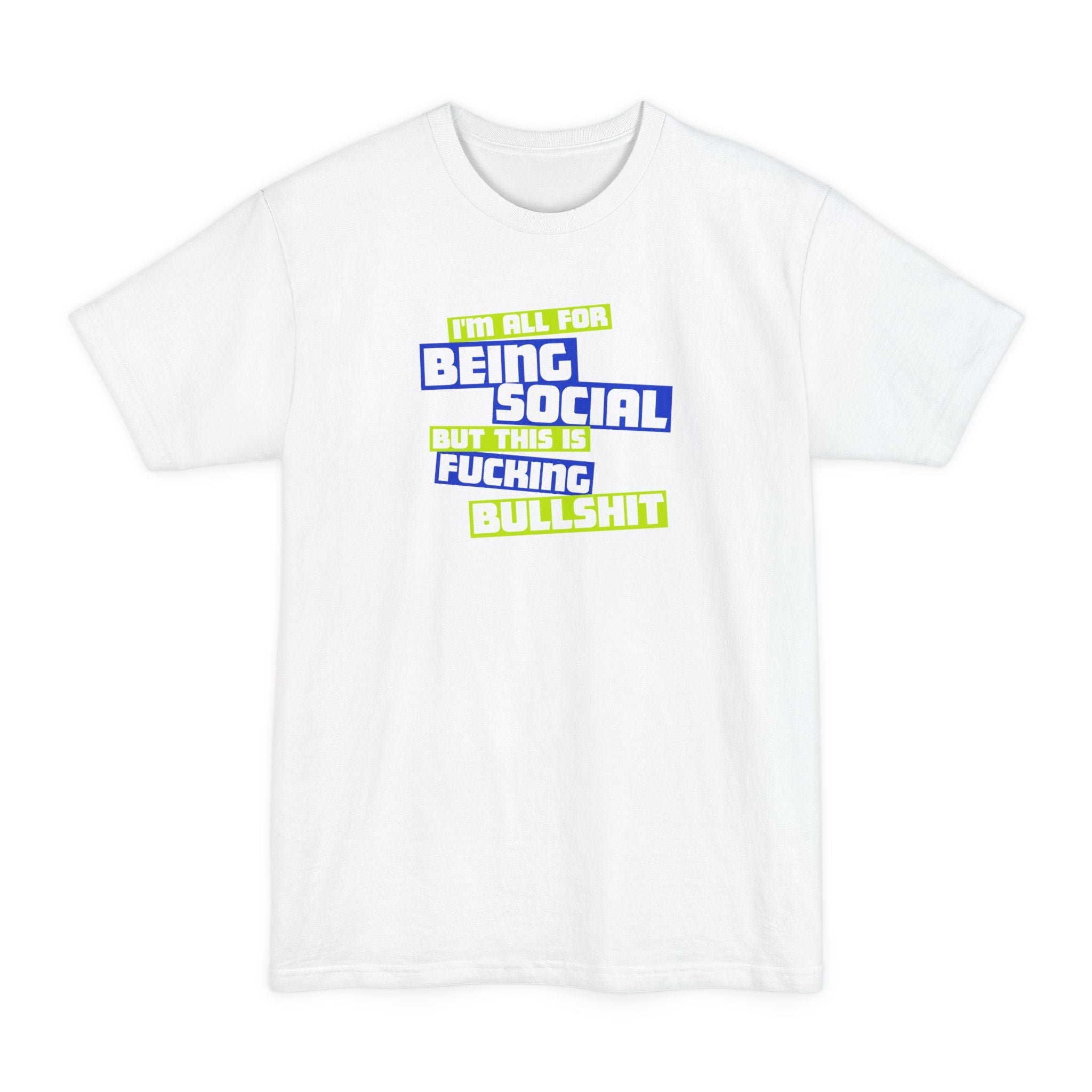I'm All For Being Social But This Is Fucking Bullshit - Men's Tall T-Shirt