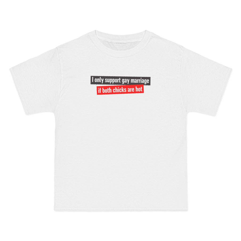 I Only Support Gay Marriage If Both Chicks Are Hot - Men's Heavyweight T-Shirt