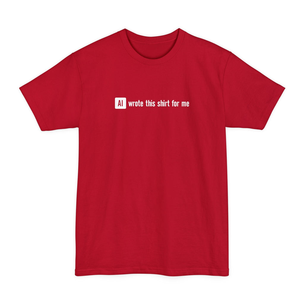 Ai Wrote This Shirt For Me - Men's Tall T-Shirt