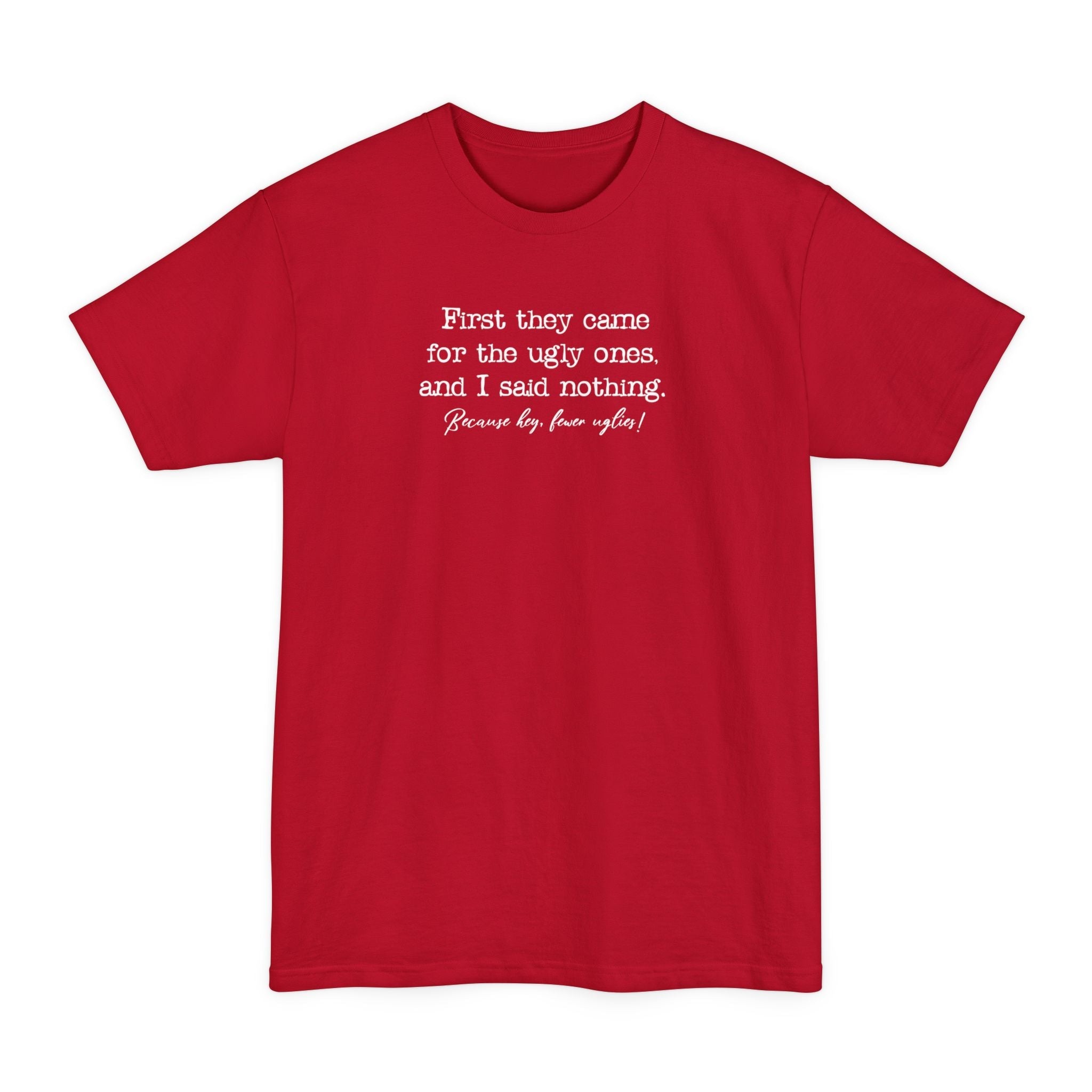 First They Came For The Uglies - Men's Tall T-Shirt