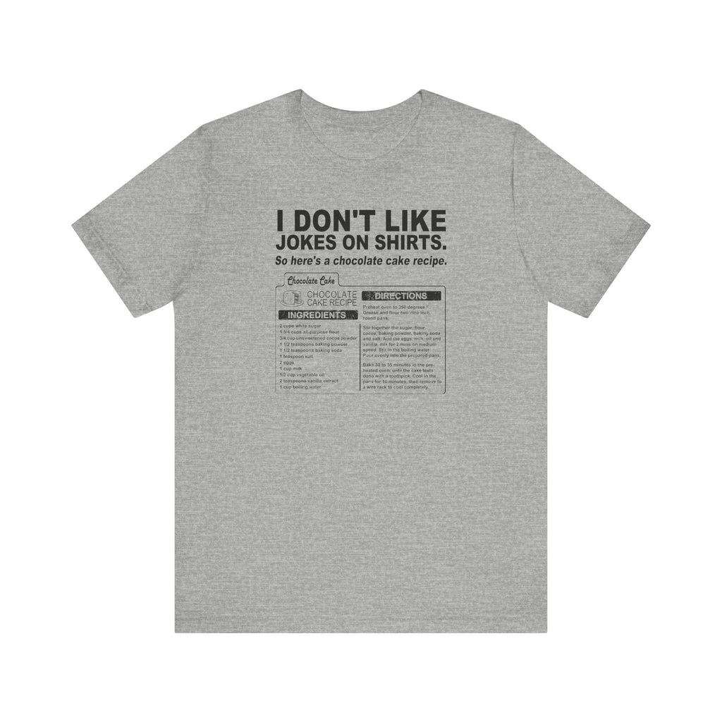 I Don't Like Jokes On Shirts. - Men's T-Shirt
