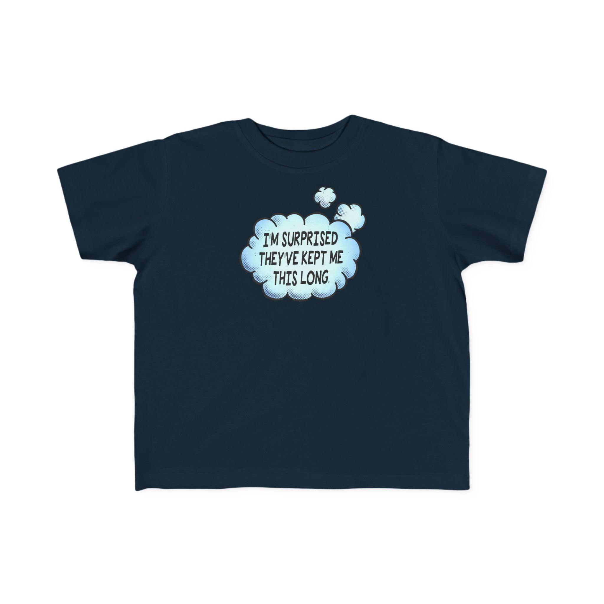 I'm Surprised They've Kept Me This Long.  - Toddler T-Shirt