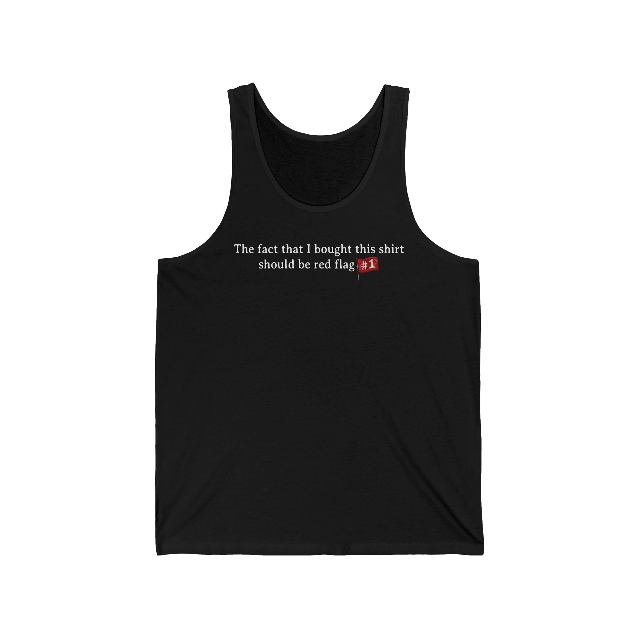 The Fact That I Bought This Shirt Should Be Red Flag #1 - Unisex Tank